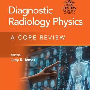 Diagnostic Radiology Physics: A Core Review