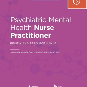 Psychiatric-Mental Health Nurse Practitioner Review and Resource Manual : 5th Edition
