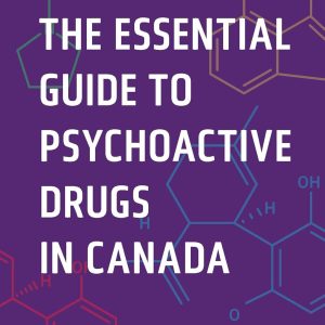 The Essential Guide to Psychoactive Drugs in Canada, 3rd Edition